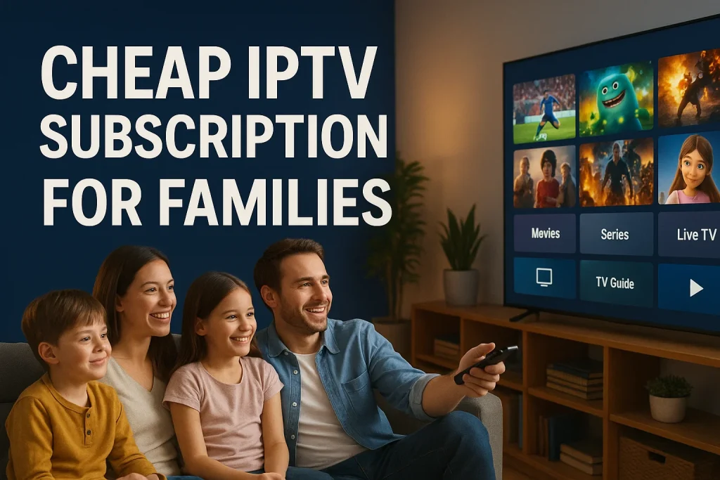 Cheap IPTV subscription service for families