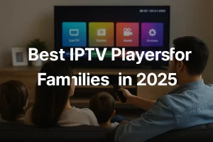 Family watching IPTV together on a smart TV interface – Best IPTV players for families in 2025